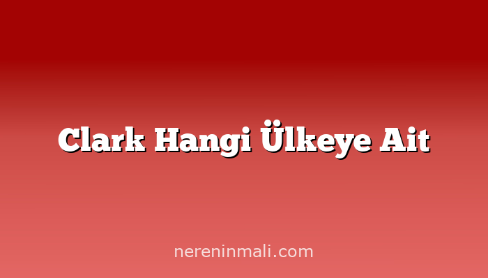 Clark Hangi Ülkeye Ait