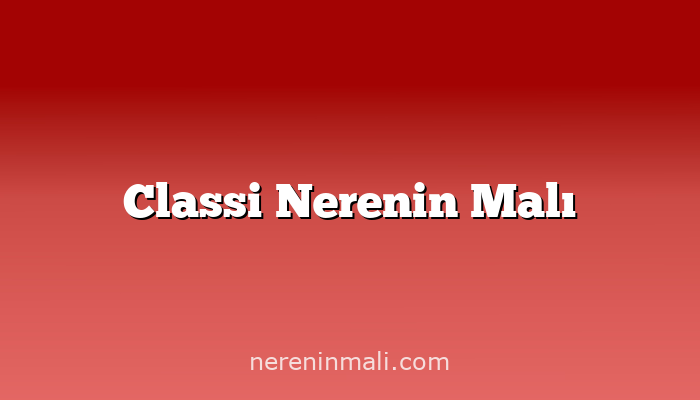 Classi Nerenin Malı