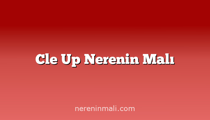 Cle Up Nerenin Malı