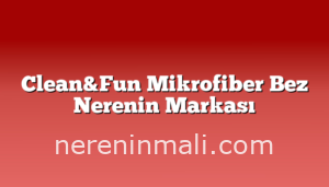 Clean&Fun Mikrofiber Bez Nerenin Markası