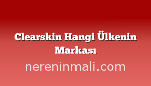 Clearskin Hangi Ülkenin Markası