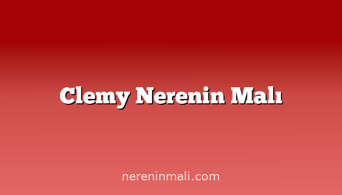 Clemy Nerenin Malı