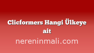 Clicformers Hangi Ülkeye ait