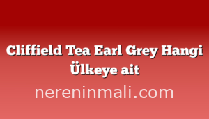 Cliffield Tea Earl Grey Hangi Ülkeye ait