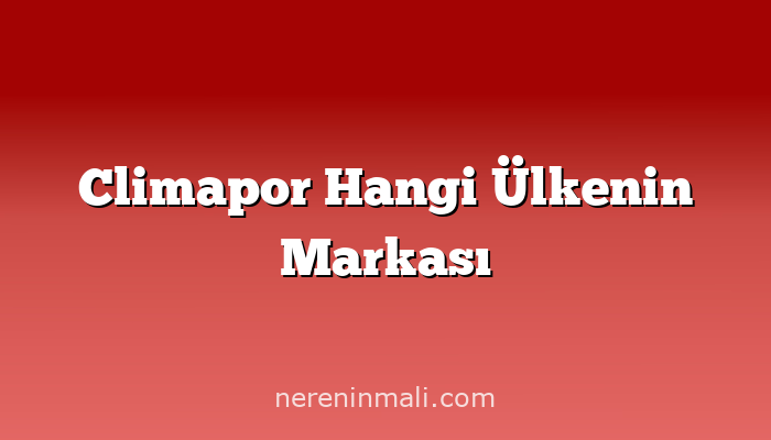 Climapor Hangi Ülkenin Markası