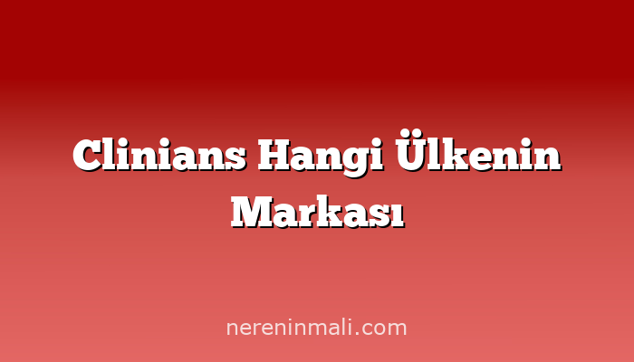 Clinians Hangi Ülkenin Markası