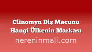 Clinomyn Diş Macunu Hangi Ülkenin Markası