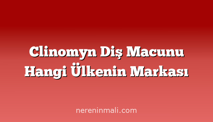 Clinomyn Diş Macunu Hangi Ülkenin Markası