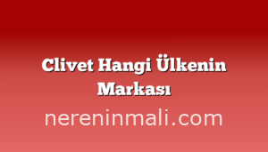 Clivet Hangi Ülkenin Markası