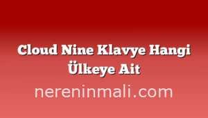 Cloud Nine Klavye Hangi Ülkeye Ait