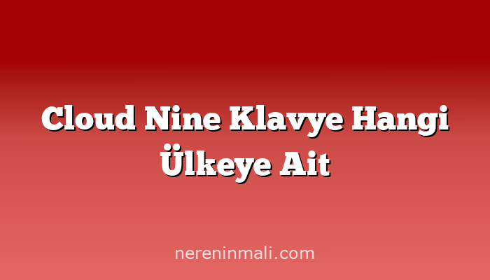 Cloud Nine Klavye Hangi Ülkeye Ait