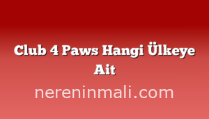 Club 4 Paws Hangi Ülkeye Ait