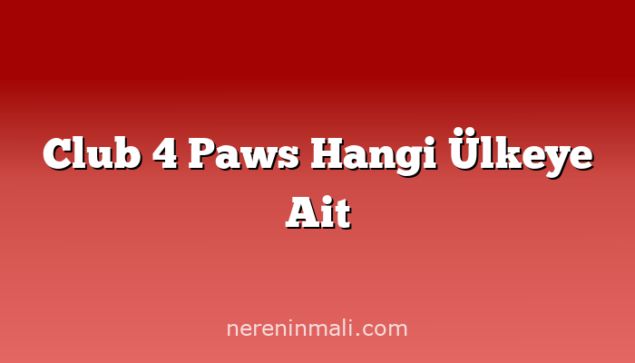 Club 4 Paws Hangi Ülkeye Ait