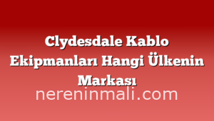 Clydesdale Kablo Ekipmanları Hangi Ülkenin Markası