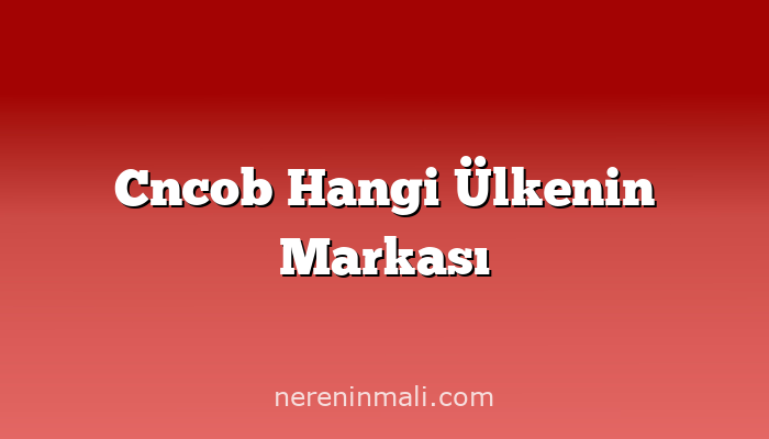 Cncob Hangi Ülkenin Markası