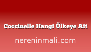 Coccinelle Hangi Ülkeye Ait