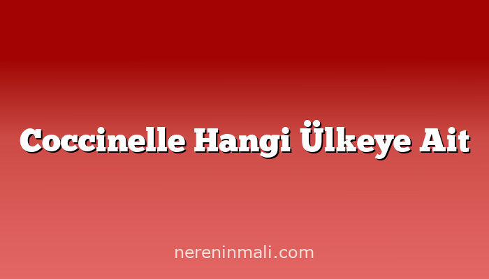 Coccinelle Hangi Ülkeye Ait