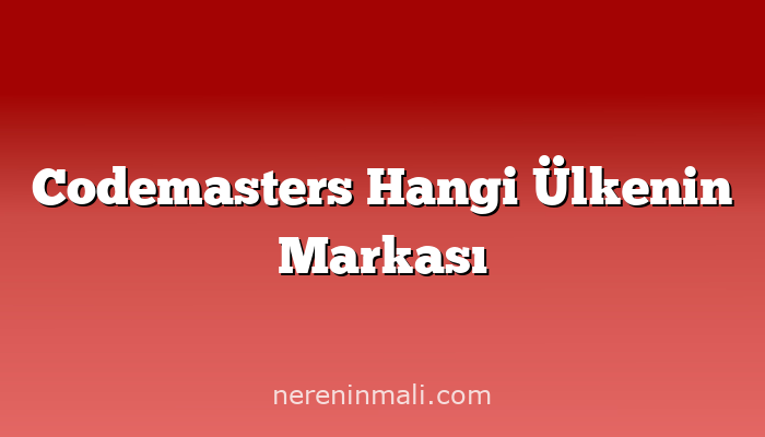 Codemasters Hangi Ülkenin Markası