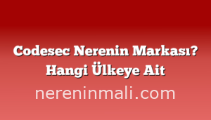 Codesec Nerenin Markası? Hangi Ülkeye Ait