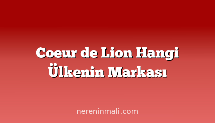 Coeur de Lion Hangi Ülkenin Markası