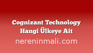 Cognizant Technology Hangi Ülkeye Ait