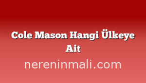 Cole Mason Hangi Ülkeye Ait