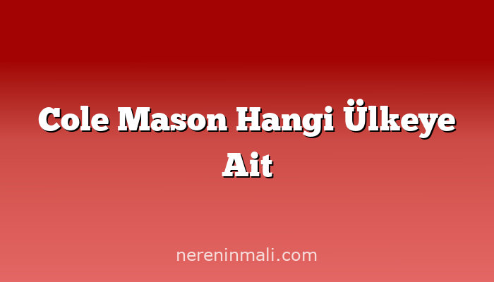 Cole Mason Hangi Ülkeye Ait