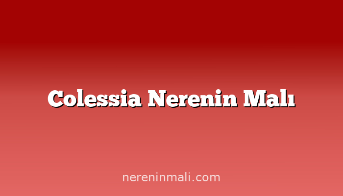 Colessia Nerenin Malı