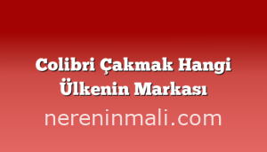 Colibri Çakmak Hangi Ülkenin Markası