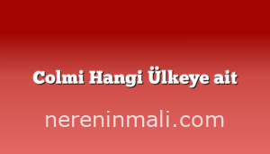 Colmi Hangi Ülkeye ait