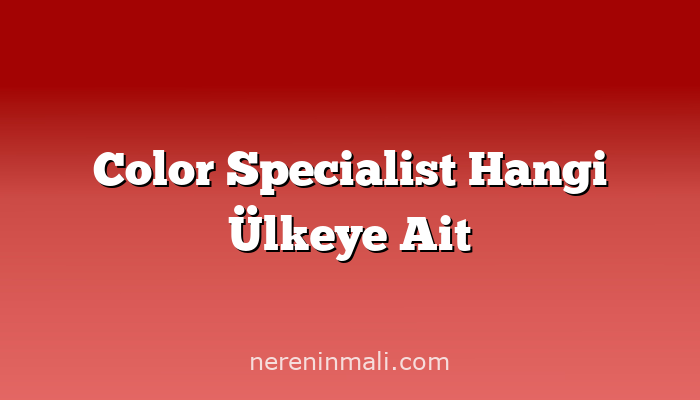 Color Specialist Hangi Ülkeye Ait