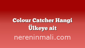 Colour Catcher Hangi Ülkeye ait