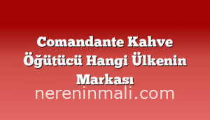 Comandante Kahve Öğütücü Hangi Ülkenin Markası