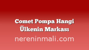 Comet Pompa Hangi Ülkenin Markası