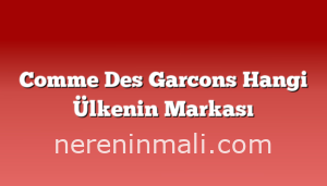 Comme Des Garcons Hangi Ülkenin Markası