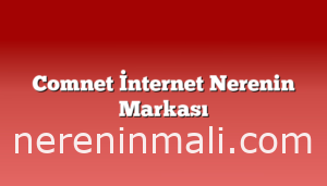 Comnet İnternet Nerenin Markası