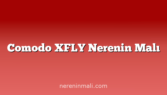 Comodo XFLY Nerenin Malı