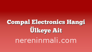 Compal Electronics Hangi Ülkeye Ait