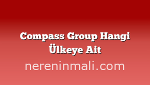 Compass Group Hangi Ülkeye Ait