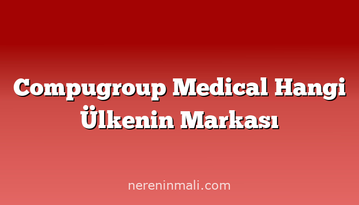 Compugroup Medical Hangi Ülkenin Markası