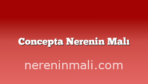 Concepta Nerenin Malı