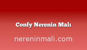 Confy Nerenin Malı