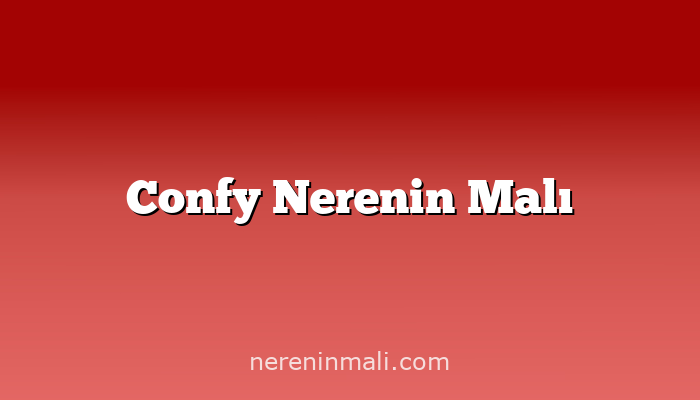 Confy Nerenin Malı