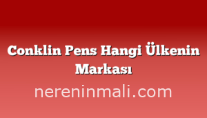 Conklin Pens Hangi Ülkenin Markası