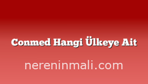 Conmed Hangi Ülkeye Ait