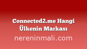 Connected2.me Hangi Ülkenin Markası