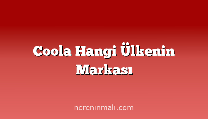 Coola Hangi Ülkenin Markası