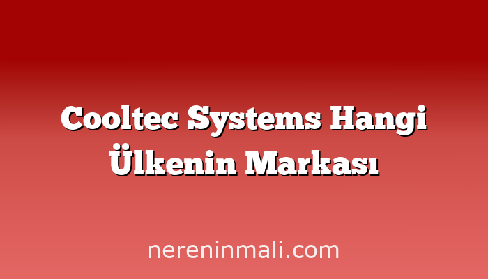 Cooltec Systems Hangi Ülkenin Markası