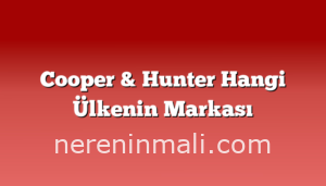 Cooper & Hunter Hangi Ülkenin Markası