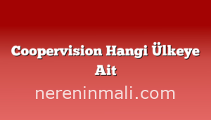 Coopervision Hangi Ülkeye Ait